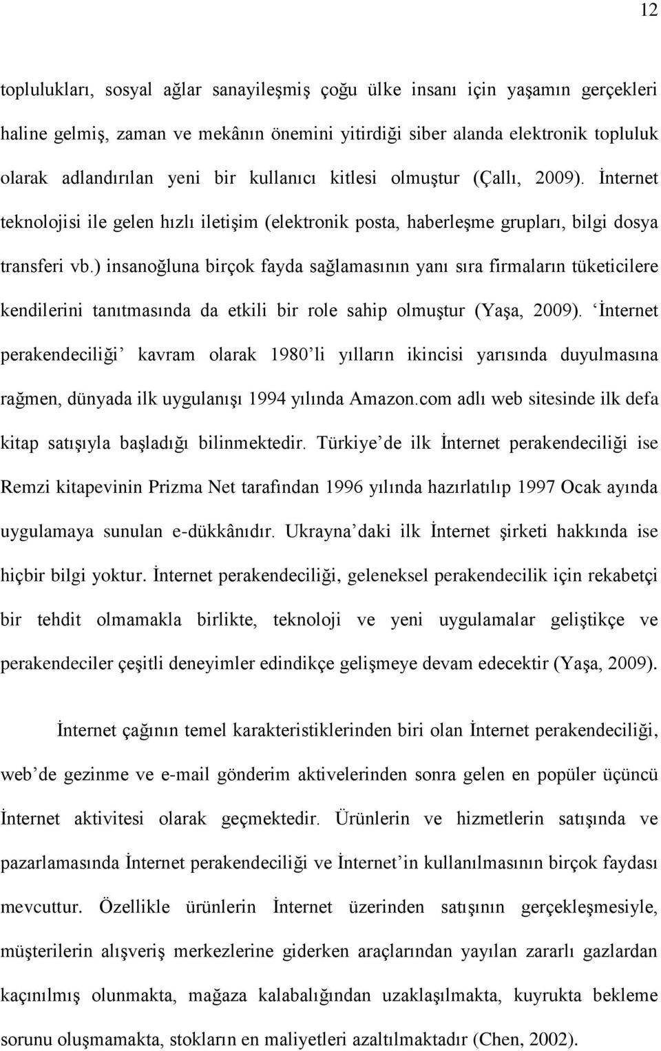 ) insanoğluna birçok fayda sağlamasının yanı sıra firmaların tüketicilere kendilerini tanıtmasında da etkili bir role sahip olmuştur (Yaşa, 2009).