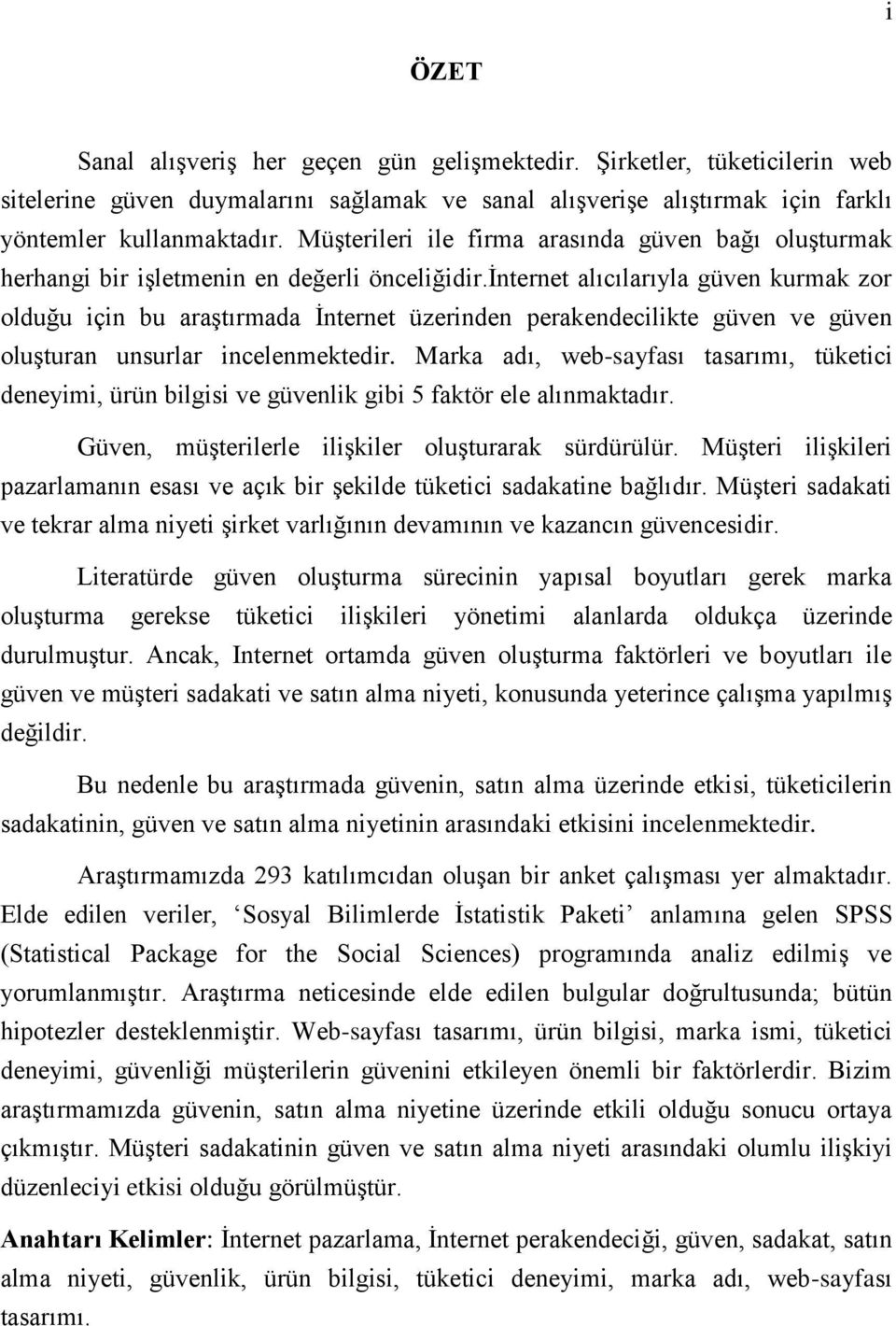 internet alıcılarıyla güven kurmak zor olduğu için bu araştırmada İnternet üzerinden perakendecilikte güven ve güven oluşturan unsurlar incelenmektedir.