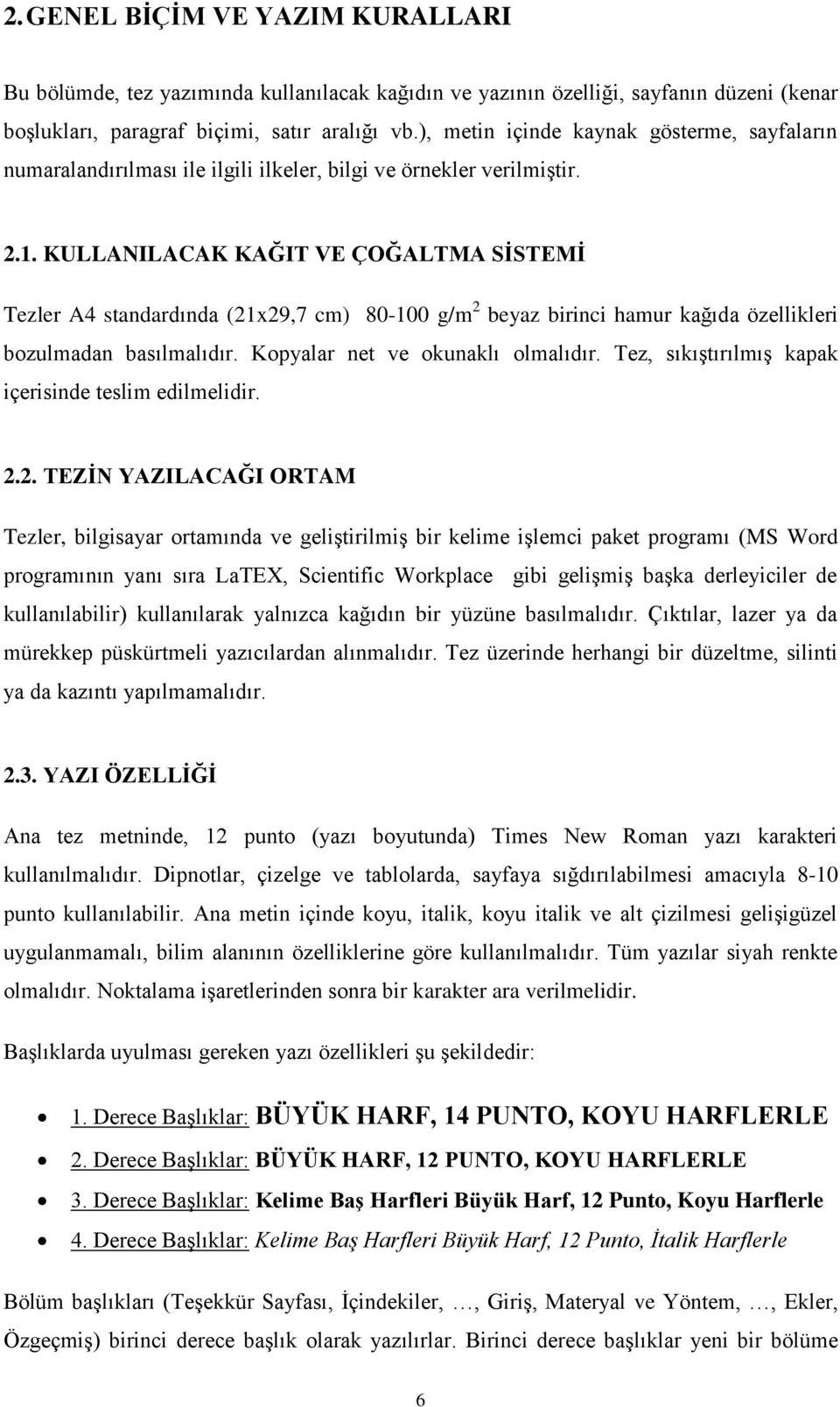 KULLANILACAK KAĞIT VE ÇOĞALTMA SİSTEMİ Tezler A4 standardında (21x29,7 cm) 80-100 g/m 2 beyaz birinci hamur kağıda özellikleri bozulmadan basılmalıdır. Kopyalar net ve okunaklı olmalıdır.