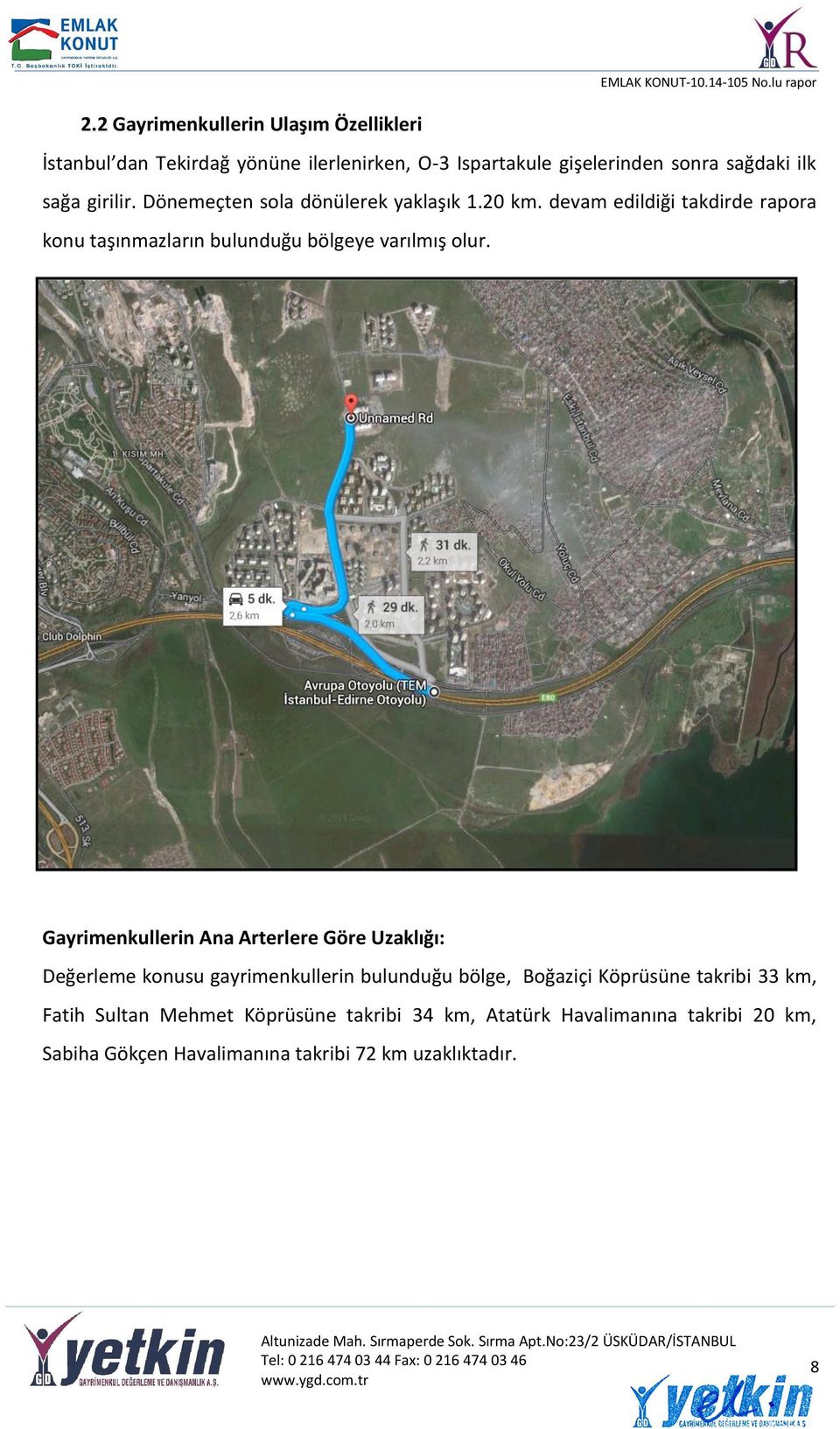 Gayrimenkullerin Ana Arterlere Göre Uzaklığı: Değerleme konusu gayrimenkullerin bulunduğu bölge, Boğaziçi Köprüsüne takribi 33 km,