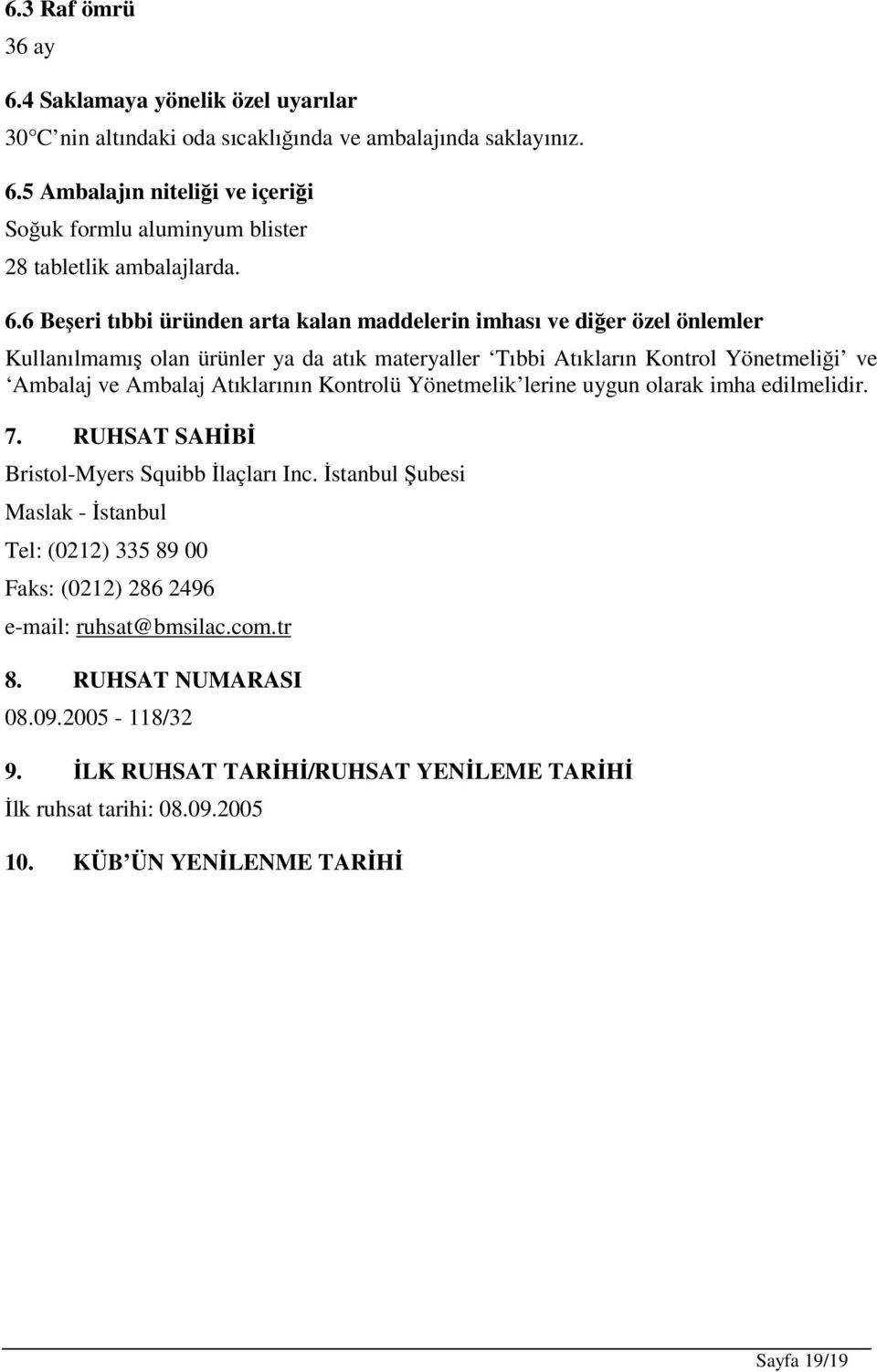 Atıklarının Kontrolü Yönetmelik lerine uygun olarak imha edilmelidir. 7. RUHSAT SAHİBİ Bristol-Myers Squibb İlaçları Inc.