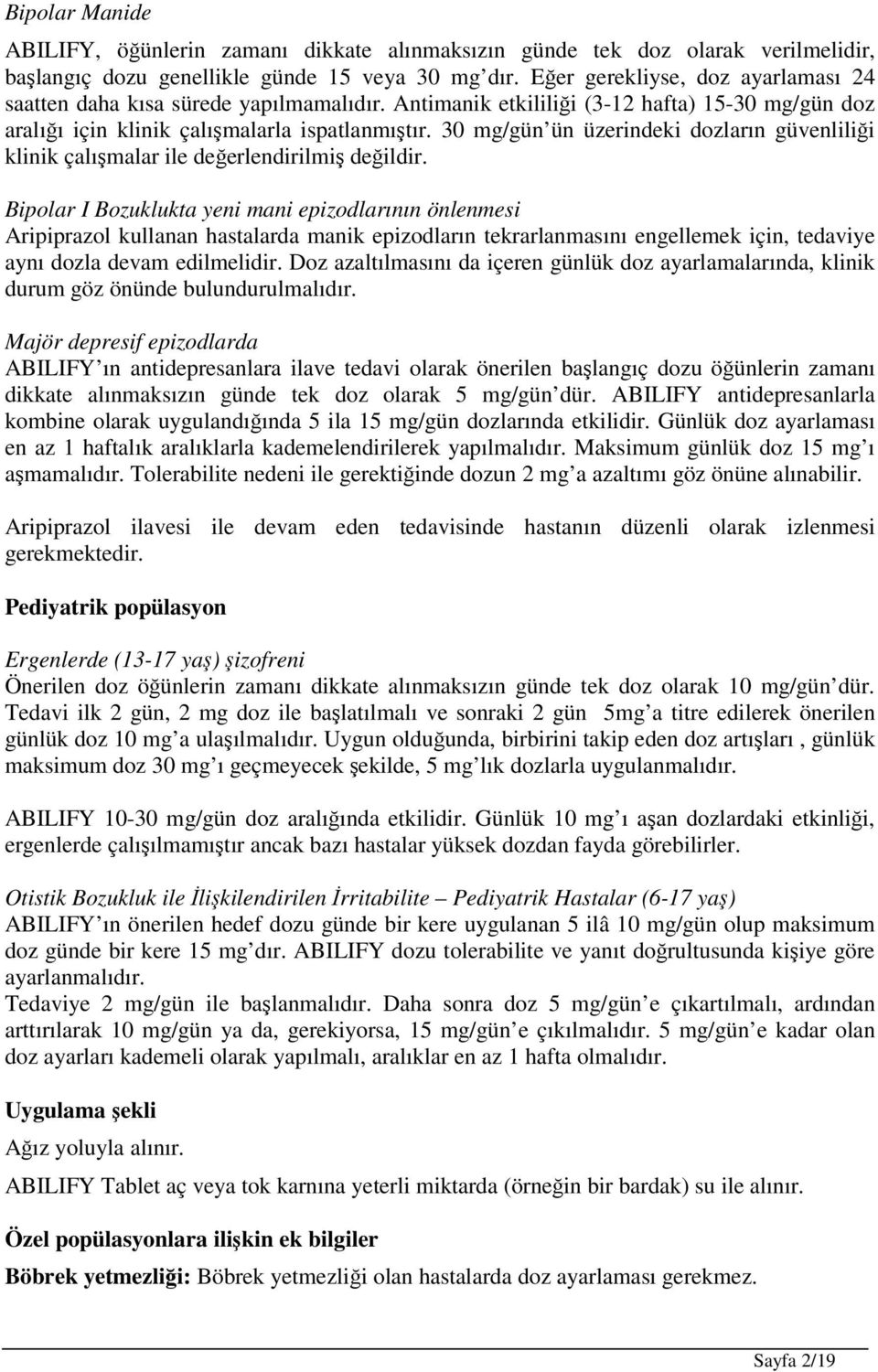 30 mg/gün ün üzerindeki dozların güvenliliği klinik çalışmalar ile değerlendirilmiş değildir.