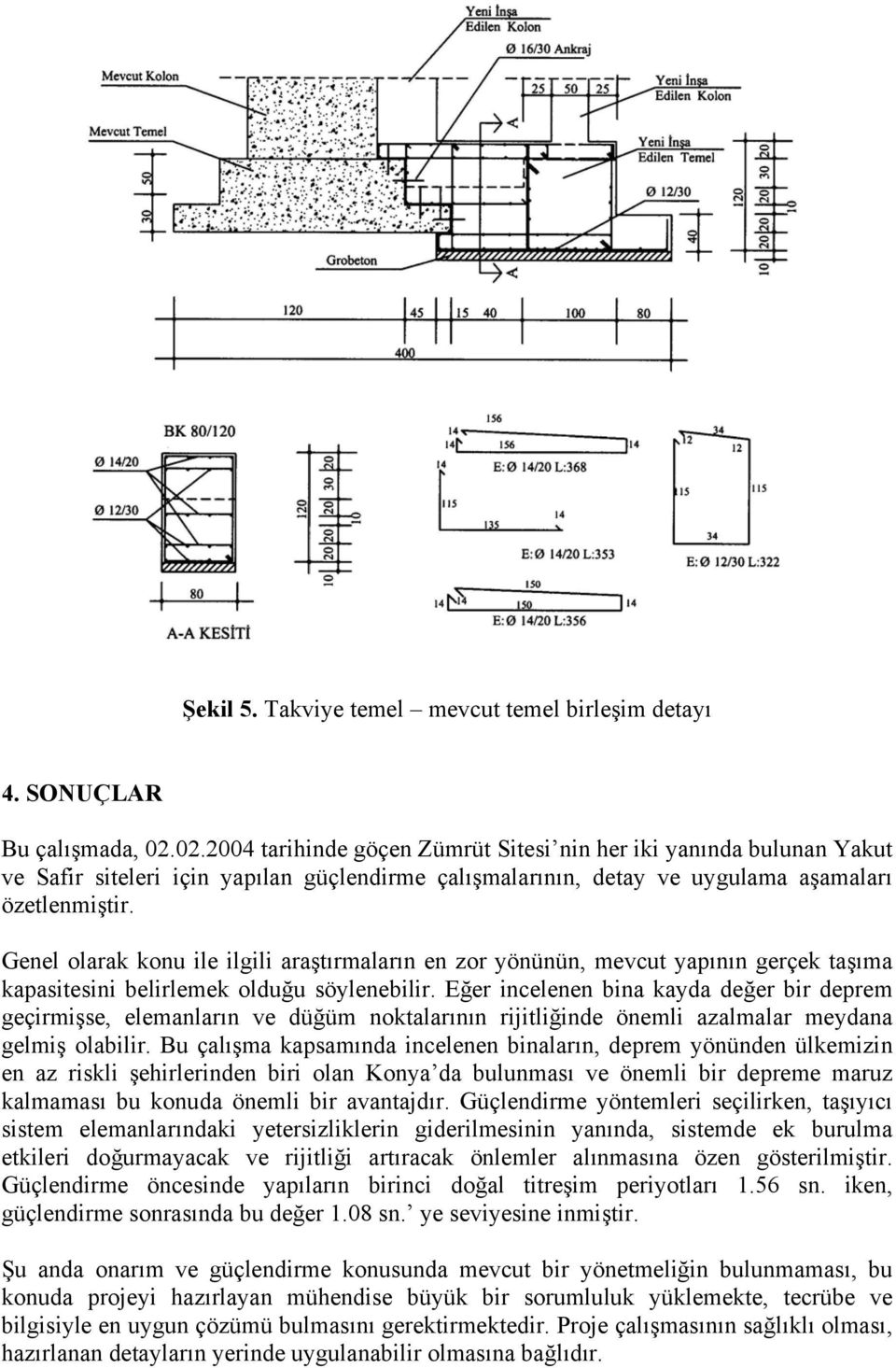 Genel olarak konu ile ilgili araştırmaların en zor yönünün, mevcut yapının gerçek taşıma kapasitesini belirlemek olduğu söylenebilir.