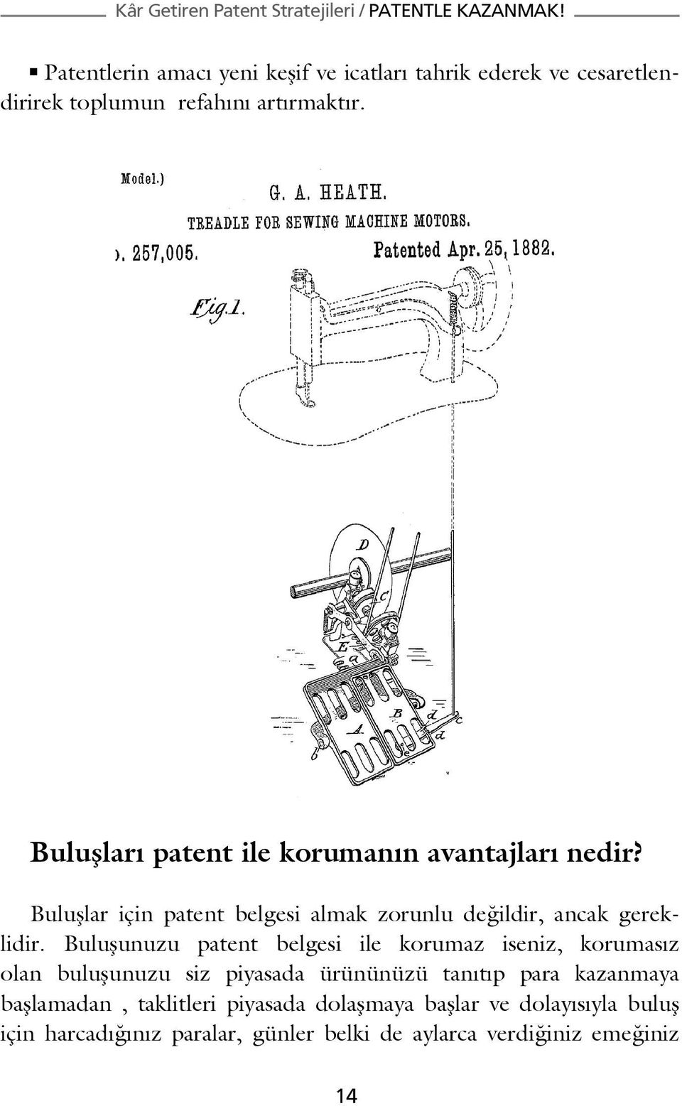 Buluşunuzu patent belgesi ile korumaz iseniz, korumasız olan buluşunuzu siz piyasada ürününüzü tanıtıp para kazanmaya