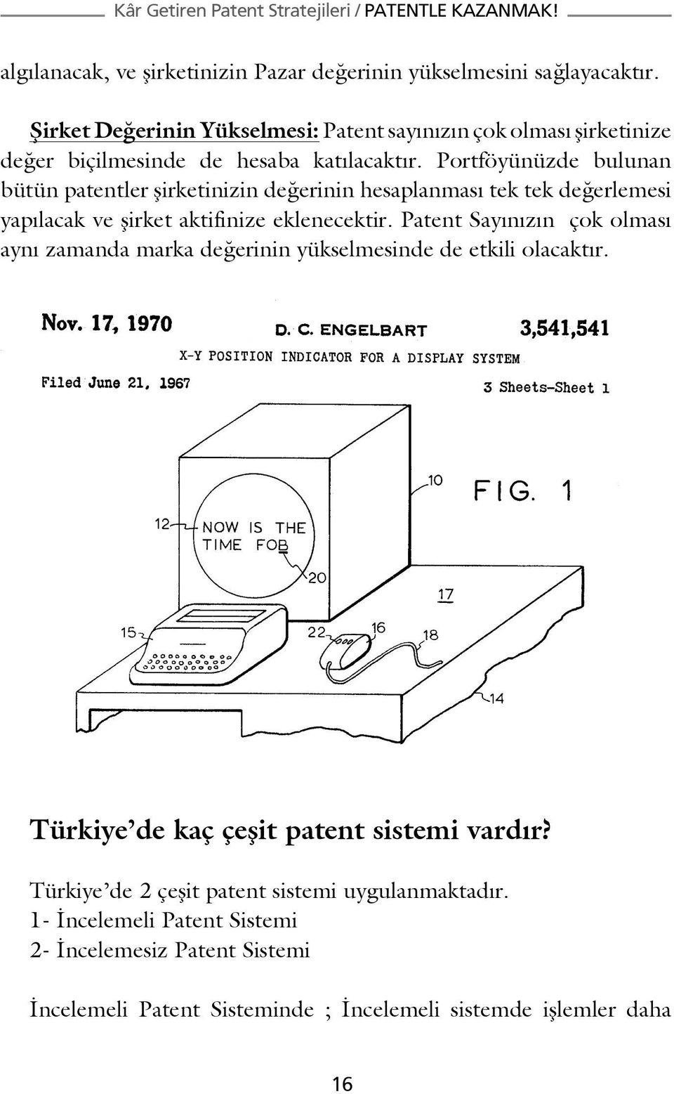 Portföyünüzde bulunan bütün patentler şirketinizin değerinin hesaplanması tek tek değerlemesi yapılacak ve şirket aktifinize eklenecektir.