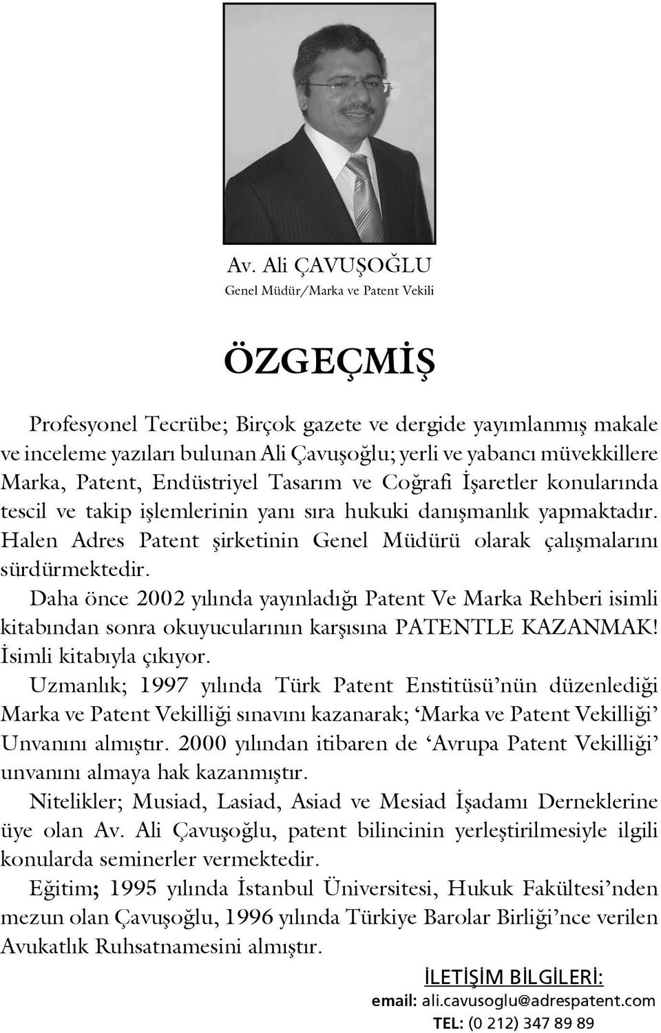 Halen Adres Patent şirketinin Genel Müdürü olarak çalışmalarını sürdürmektedir.