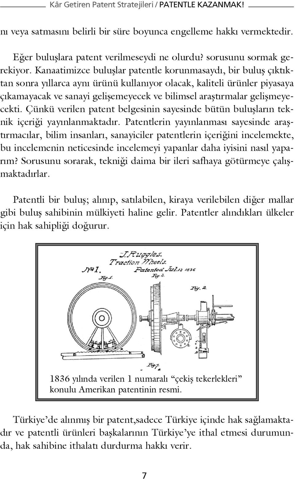 gelişmeyecekti. Çünkü verilen patent belgesinin sayesinde bütün buluşların teknik içeriği yayınlanmaktadır.