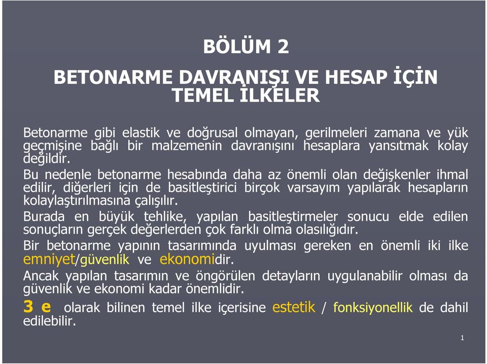 Burada en büyük tehlike, yapılan basitleştirmeler sonucu elde edilen sonuçların gerçekdeğerlerden çok farklı olma olasılığıdır.