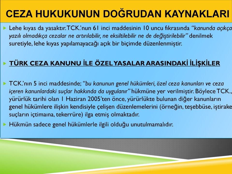 biçimde düzenlenmiştir. TÜRK CEZA KANUNU İLE ÖZEL YASALAR ARASINDAKİ İLİŞKİLER TCK.