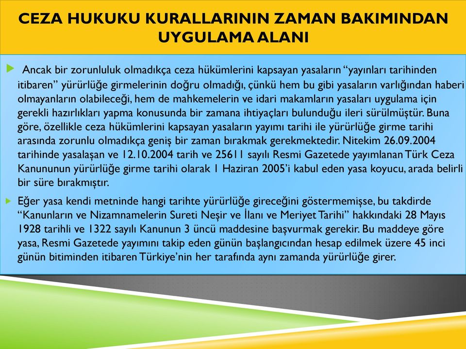 ileri sürülmüştür. Buna göre, özellikle ceza hükümlerini kapsayan yasaların yayımı tarihi ile yürürlüğe girme tarihi arasında zorunlu olmadıkça geniş bir zaman bırakmak gerekmektedir. Nitekim 26.09.