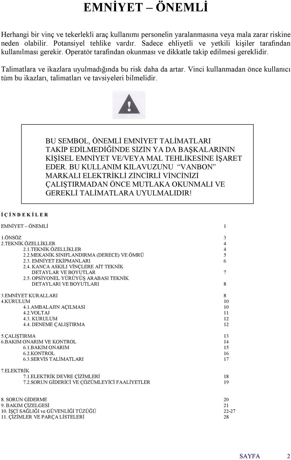 Vinci kullanmadan önce kullanıcı tüm bu ikazları, talimatları ve tavsiyeleri bilmelidir.