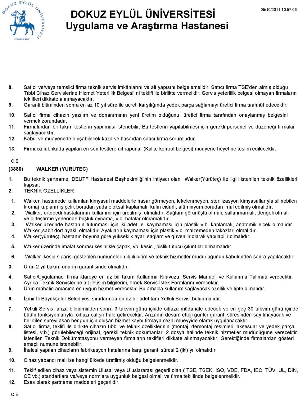 Servis yeterlilik belgesi olmayan firmaların teklifleri dikkate alınmayacaktır. Garanti bitiminden sonra en az 0 yıl süre ile ücreti karşılığında yedek parça sağlamayı üretici firma taahhüt edecektir.