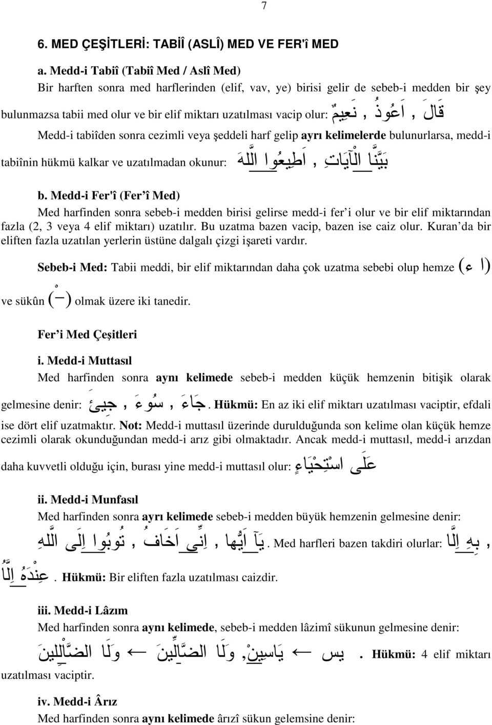 tabiîden sonra cezimli veya şeddeli harf gelip ayrı kelimelerde bulunurlarsa meddi tabiînin hükmü kalkar ve uzatılmadan okunur: b.