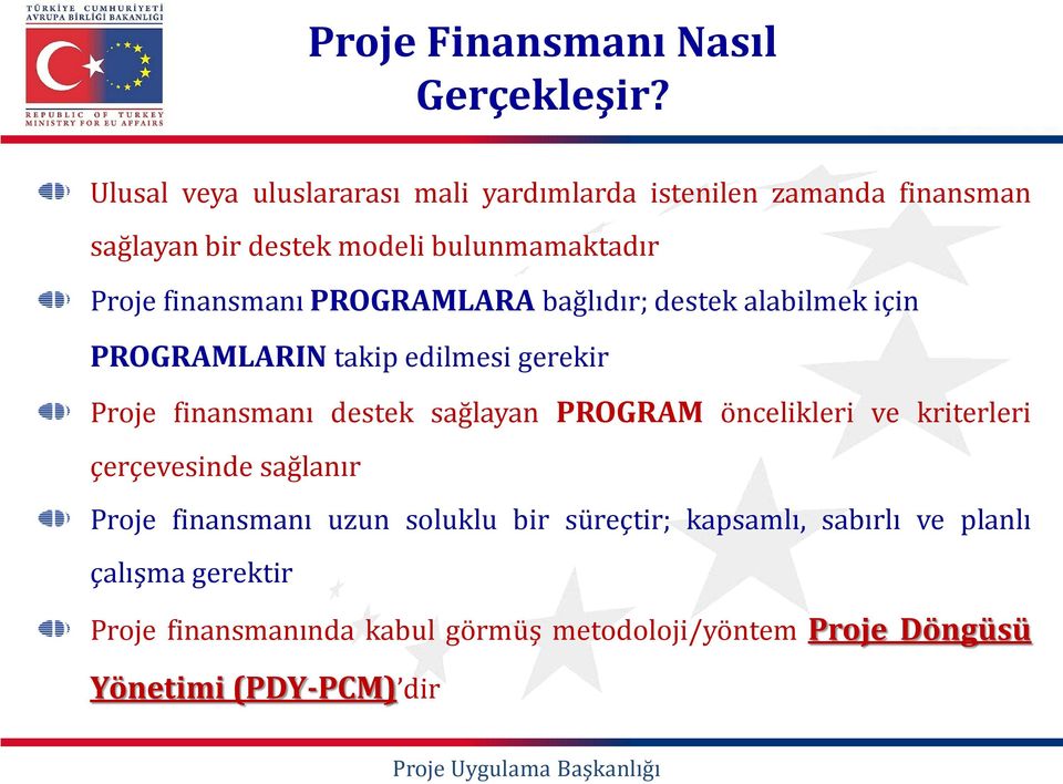 finansmanı PROGRAMLARA bağlıdır; destek alabilmek için PROGRAMLARIN takip edilmesi gerekir Proje finansmanı destek sağlayan