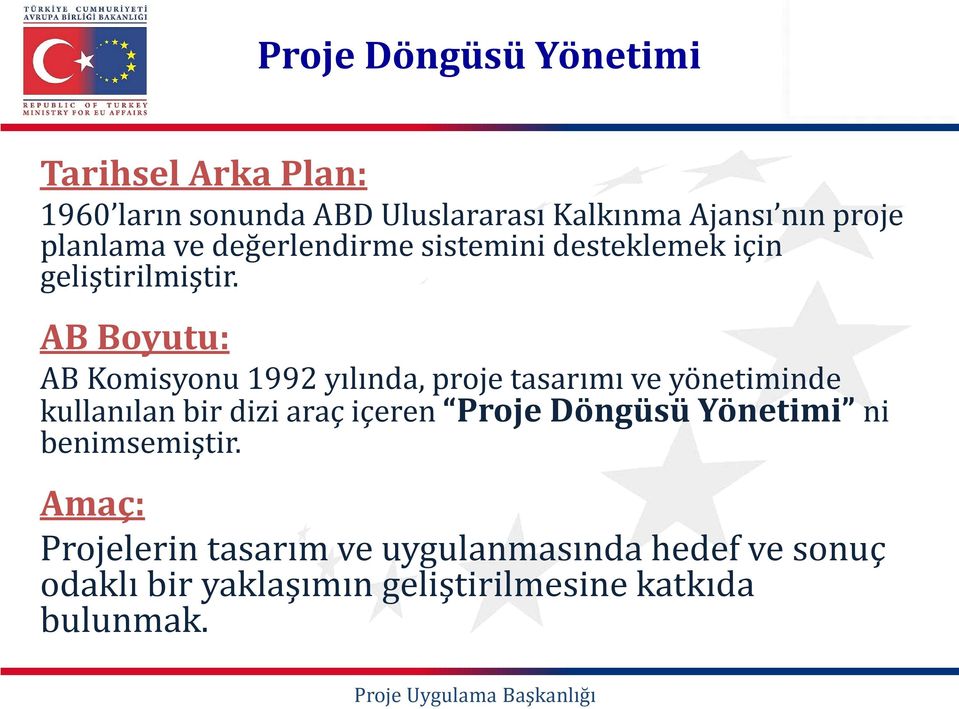 AB Boyutu: AB Komisyonu 1992 yılında, proje tasarımı ve yönetiminde kullanılan bir dizi araç içeren Proje