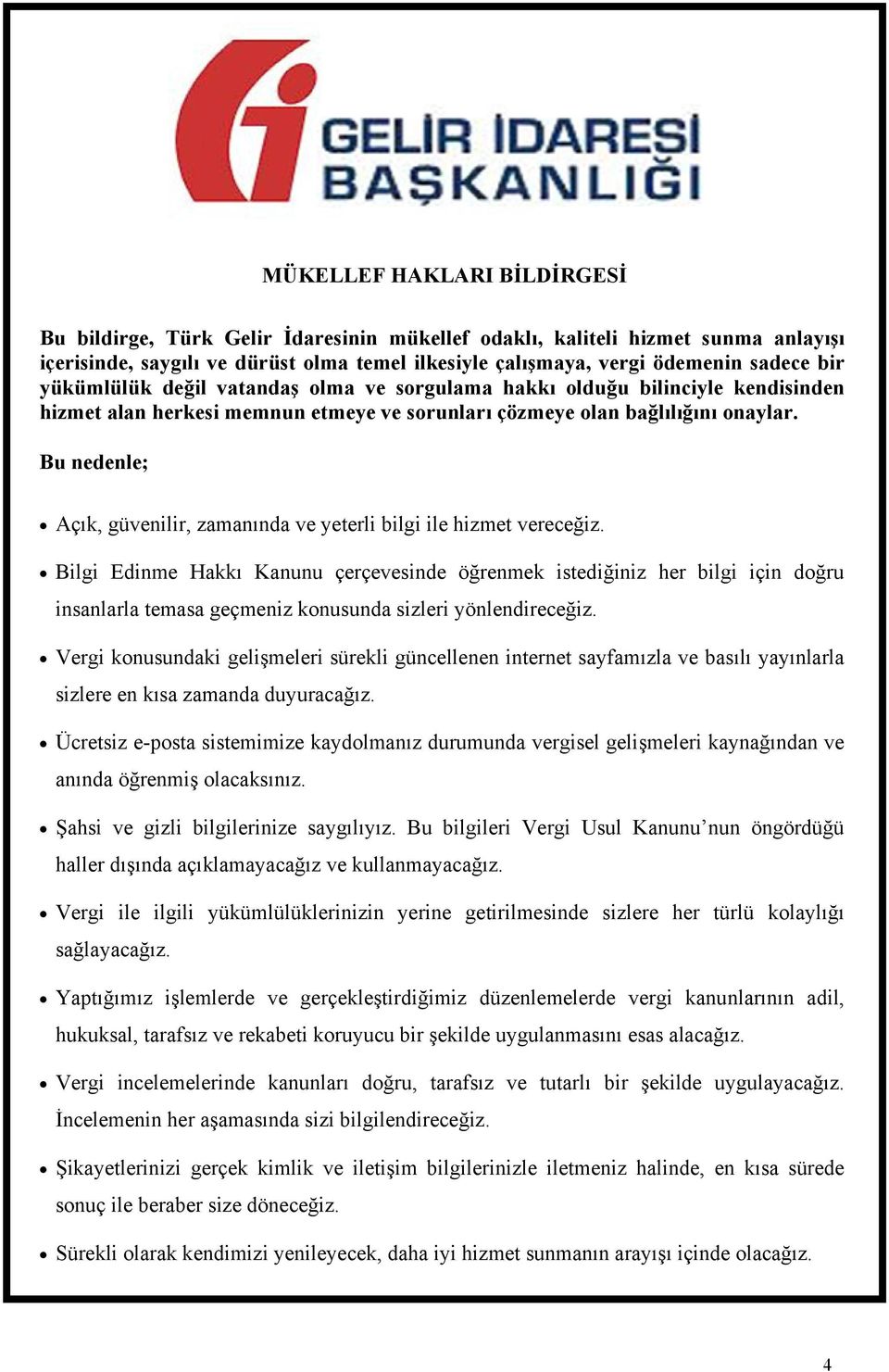 Bu nedenle; Açık, güvenilir, zamanında ve yeterli bilgi ile hizmet vereceğiz.