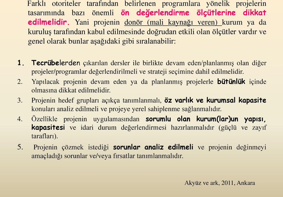 Tecrübelerden çıkarılan dersler ile birlikte devam eden/planlanmış olan diğer projeler/programlar değerlendirilmeli ve strateji seçimine dahil edilmelidir. 2.