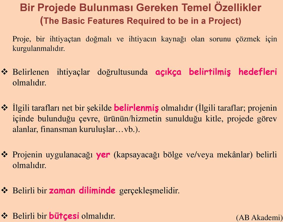 İlgili tarafları net bir şekilde belirlenmiş olmalıdır (İlgili taraflar; projenin içinde bulunduğu çevre, ürünün/hizmetin sunulduğu kitle, projede görev