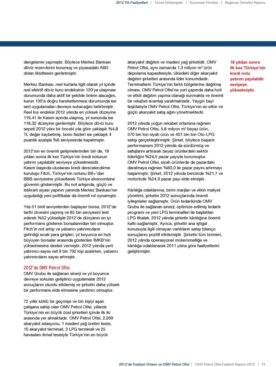 Merkez Bankası, reel kurlarla ilgili olarak yıl içinde reel efektif döviz kuru endeksinin 120 ye ulaşması durumunda daha aktif bir şekilde önlem alacağını, kurun 130 a doğru hareketlenmesi durumunda