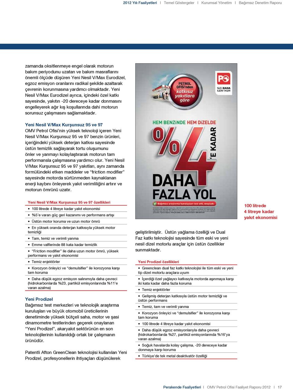 Yeni Nesil V/Max Eurodizel ayrıca, içindeki özel katkı sayesinde, yakıtın -20 dereceye kadar donmasını engelleyerek ağır kış koşullarında dahi motorun sorunsuz çalışmasını sağlamaktadır.