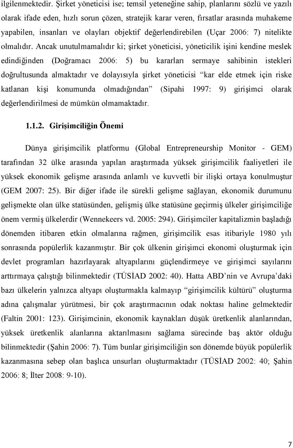 objektif değerlendirebilen (Uçar 2006: 7) nitelikte olmalıdır.