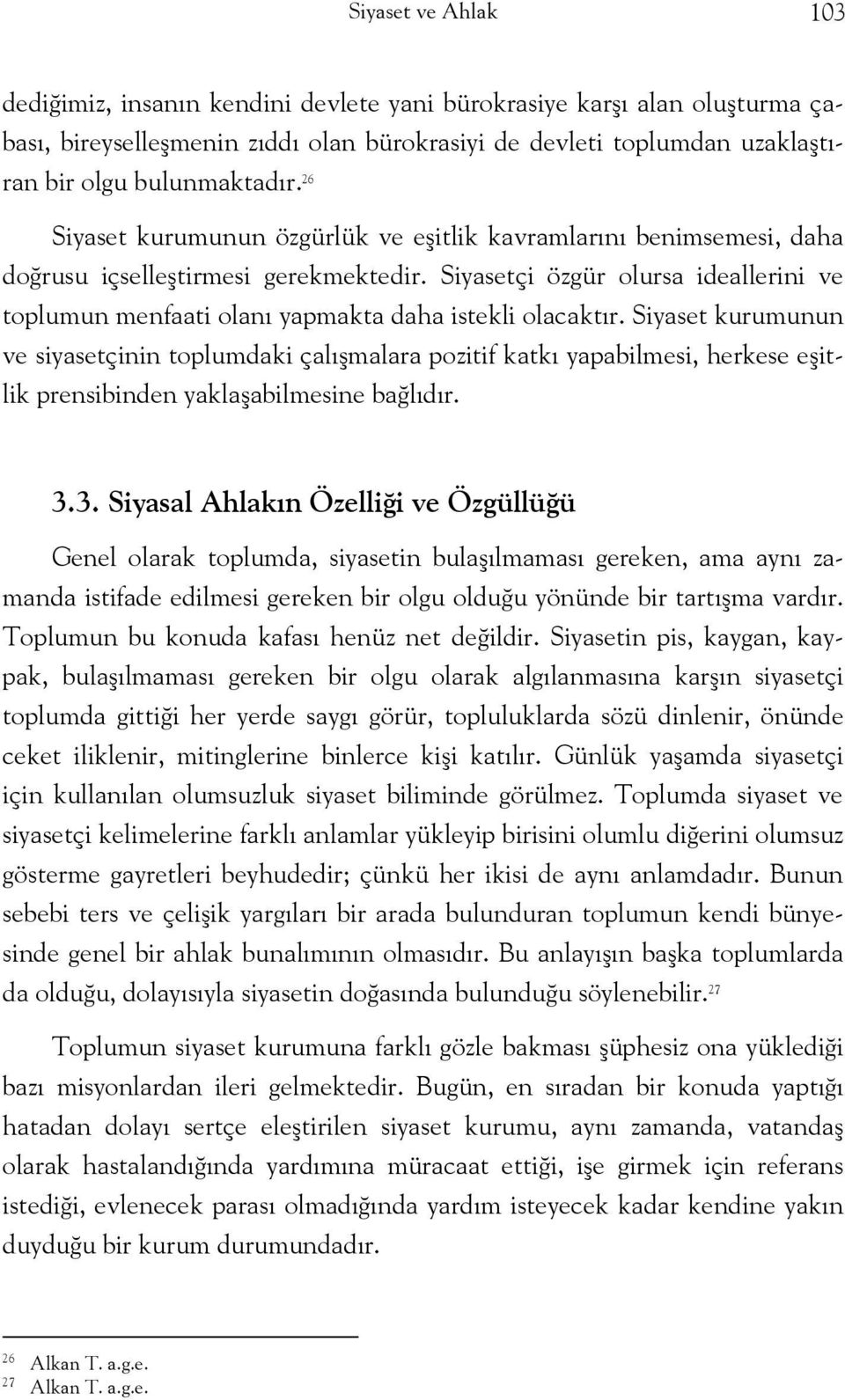 Siyasetçi özgür olursa ideallerini ve toplumun menfaati olanı yapmakta daha istekli olacaktır.