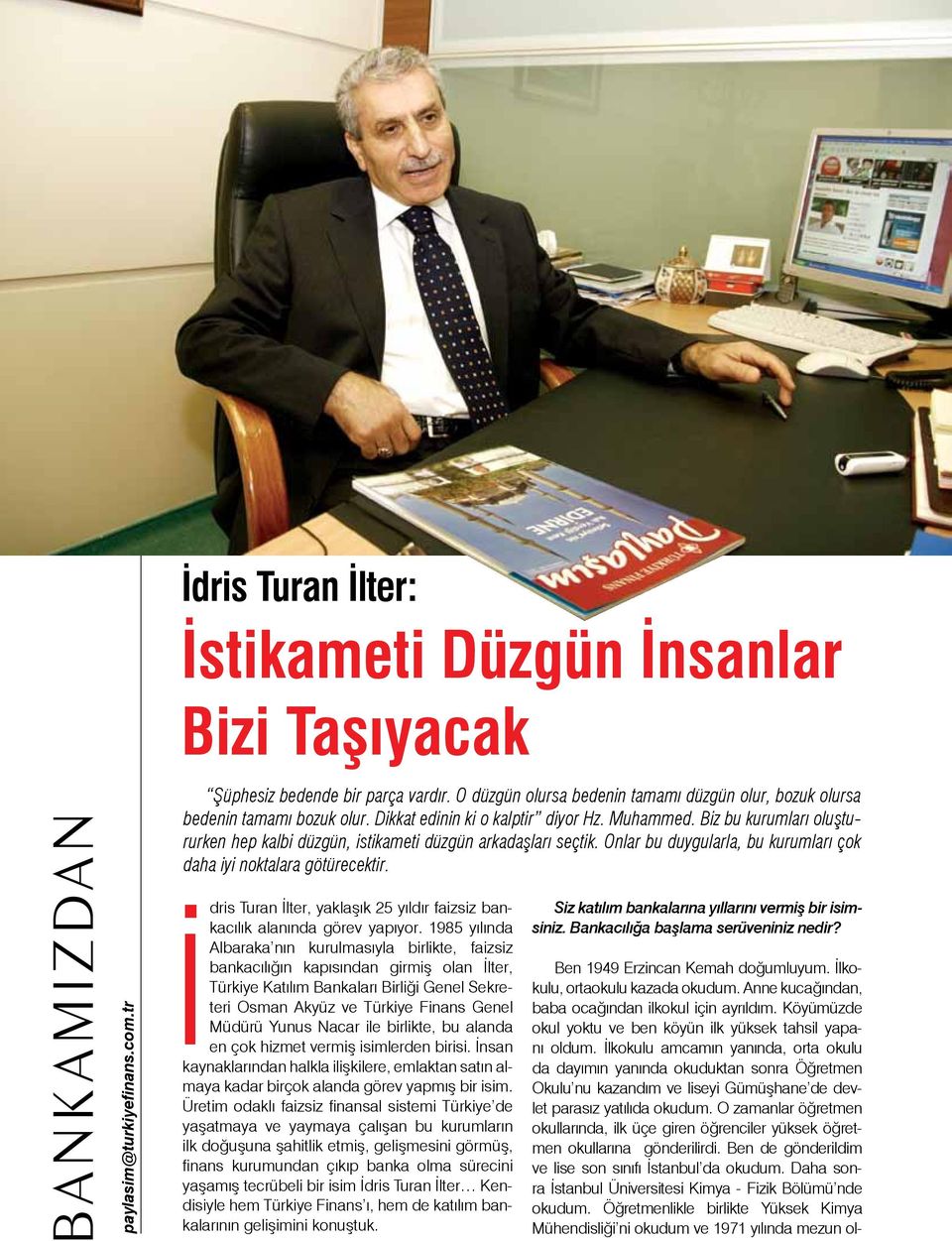 Biz bu kurumları oluştururken hep kalbi düzgün, istikameti düzgün arkadaşları seçtik. Onlar bu duygularla, bu kurumları çok daha iyi noktalara götürecektir.