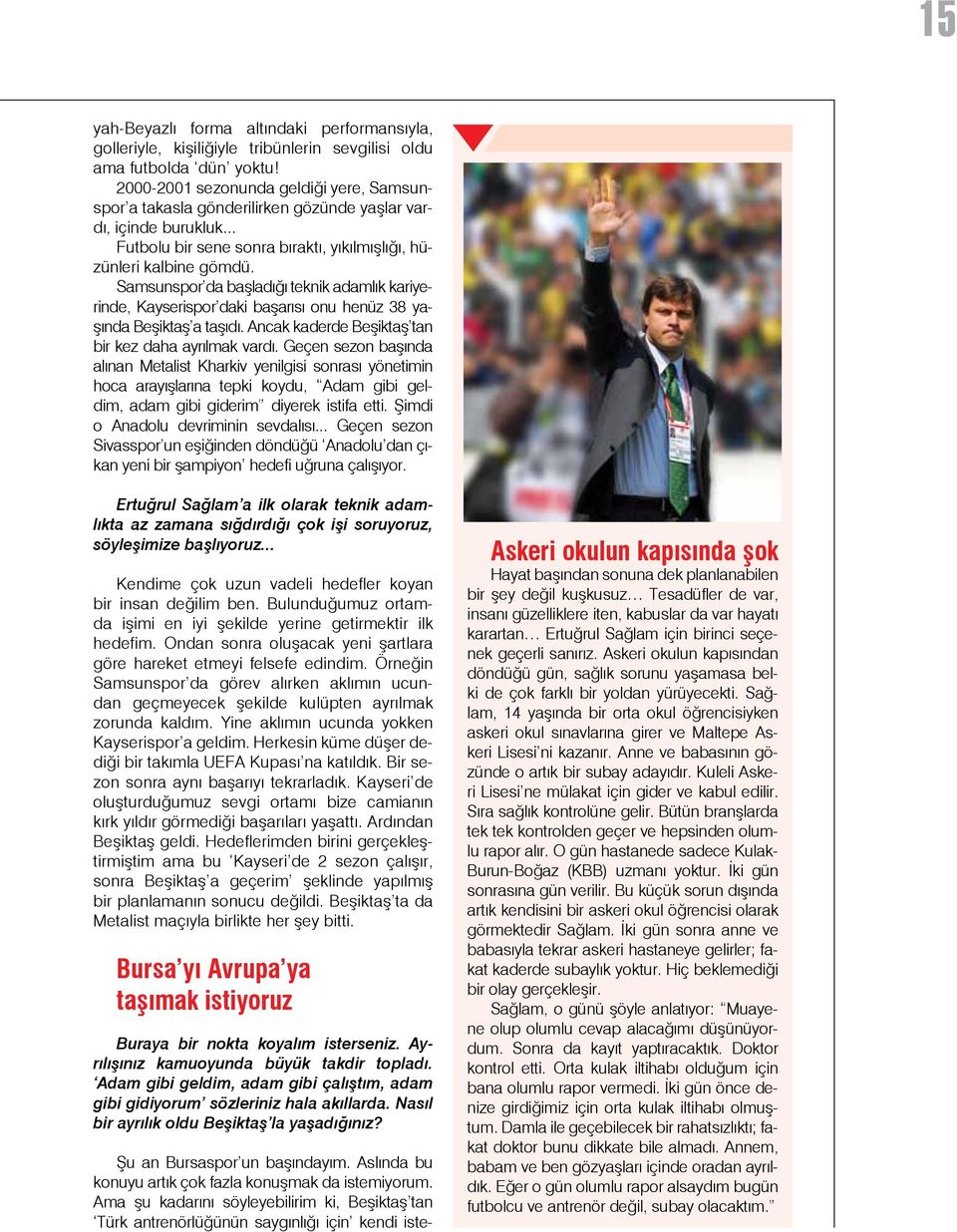 Samsunspor da başladığı teknik adamlık kariyerinde, Kayserispor daki başarısı onu henüz 38 yaşında Beşiktaş a taşıdı. Ancak kaderde Beşiktaş tan bir kez daha ayrılmak vardı.