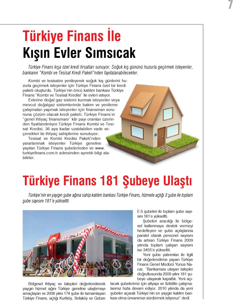 Kombi ve tesisatını yenileyerek soğuk kış günlerini huzurla geçirmek isteyenler için Türkiye Finans özel bir kredi paketi oluşturdu.