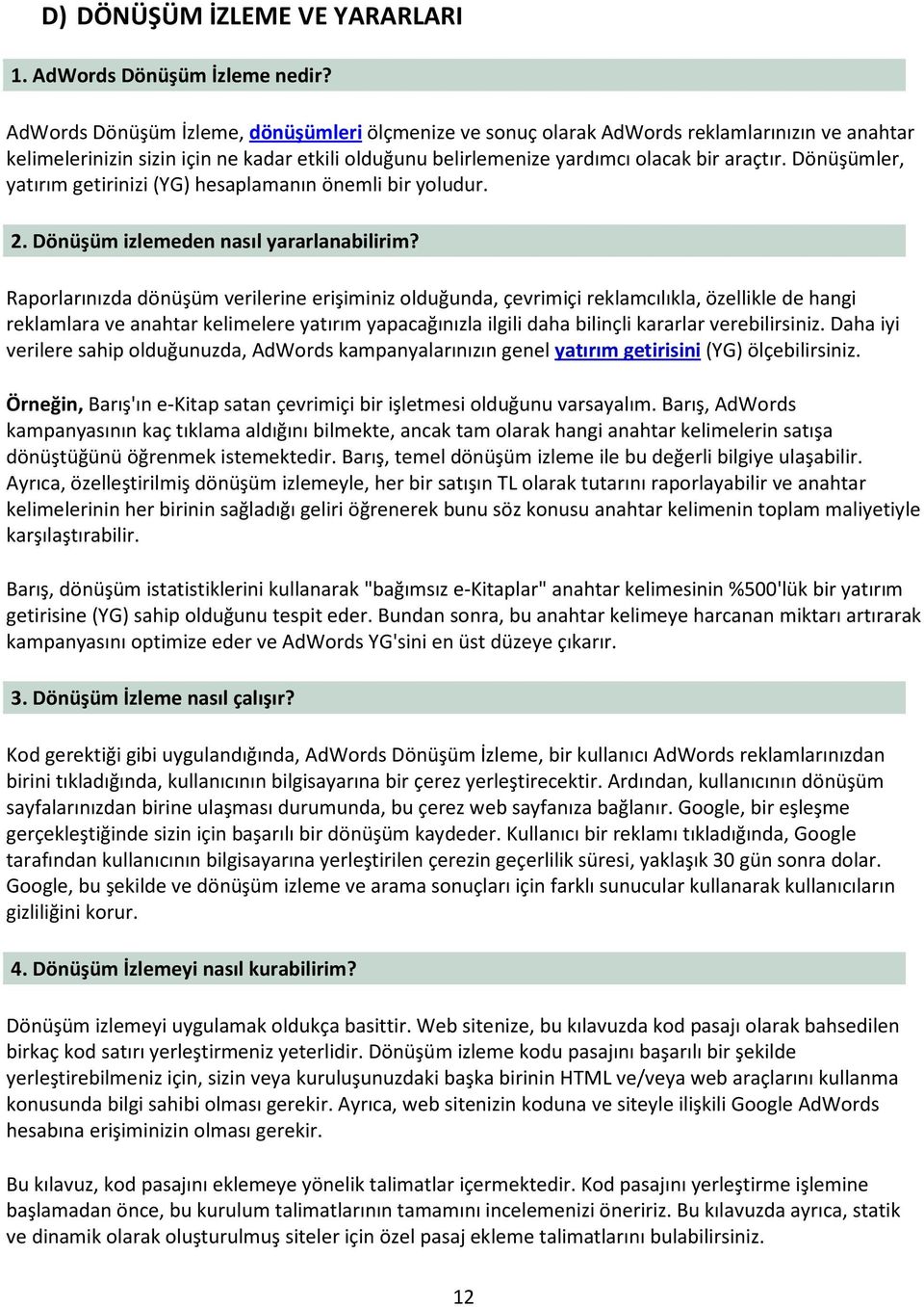 Dönüşümler, yatırım getirinizi (YG) hesaplamanın önemli bir yoludur. 2. Dönüşüm izlemeden nasıl yararlanabilirim?