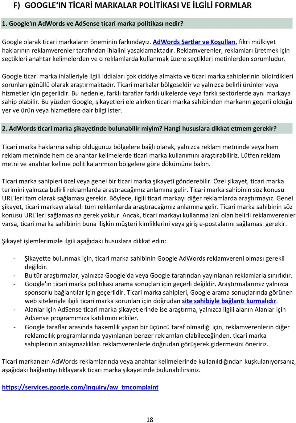 Reklamverenler, reklamları üretmek için seçtikleri anahtar kelimelerden ve o reklamlarda kullanmak üzere seçtikleri metinlerden sorumludur.