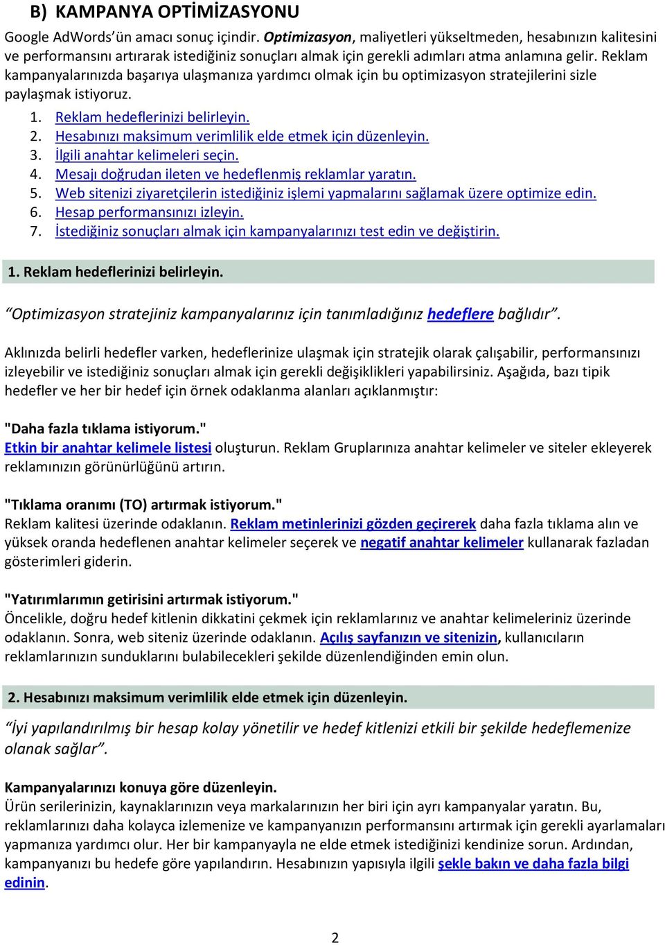 Reklam kampanyalarınızda başarıya ulaşmanıza yardımcı olmak için bu optimizasyon stratejilerini sizle paylaşmak istiyoruz. 1. Reklam hedeflerinizi belirleyin. 2.