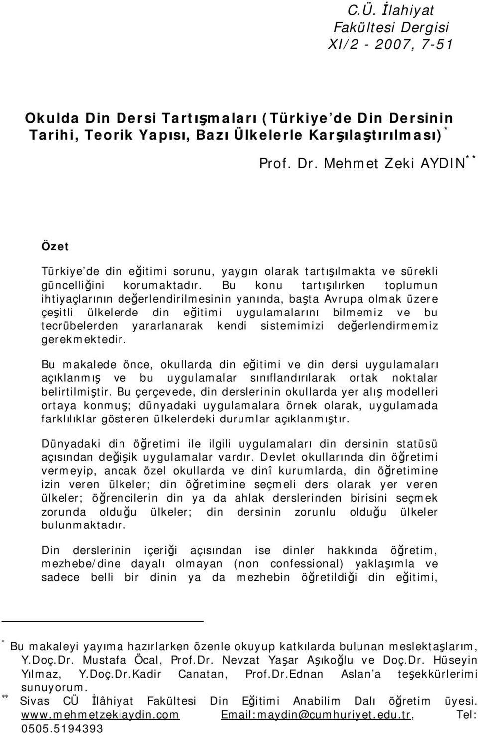 Bu konu tartışılırken toplumun ihtiyaçlarının değerlendirilmesinin yanında, başta Avrupa olmak üzere çeşitli ülkelerde din eğitimi uygulamalarını bilmemiz ve bu tecrübelerden yararlanarak kendi