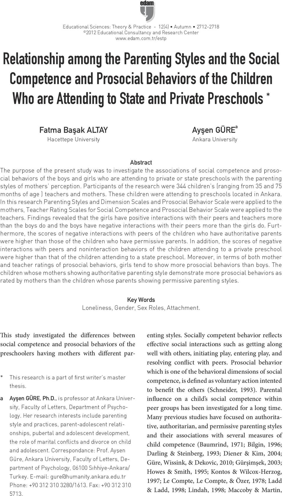 University Ayşen GÜRE a Ankara University Abstract The purpose of the present study was to investigate the associations of social competence and prosocial behaviors of the boys and girls who are