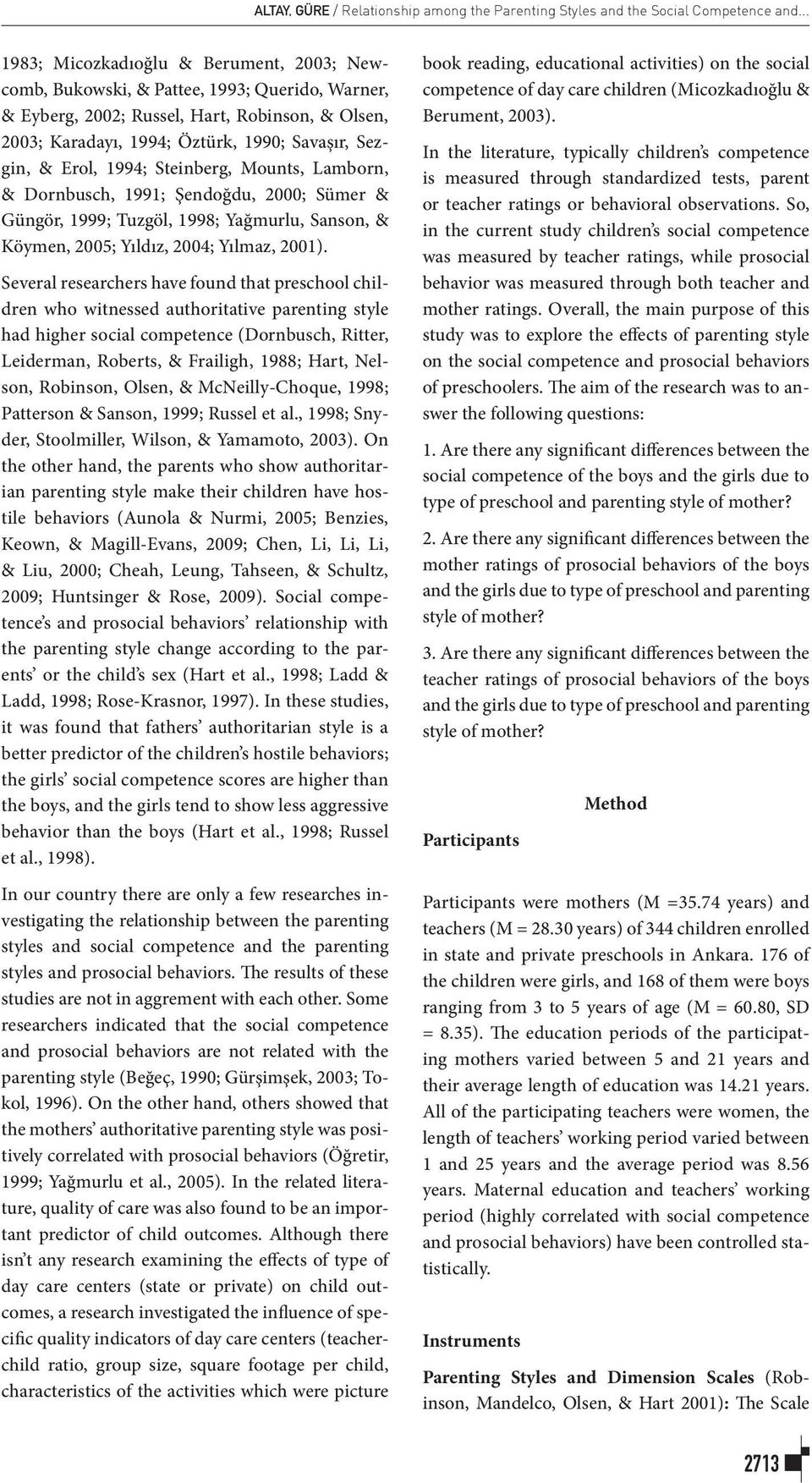 Erol, 1994; Steinberg, Mounts, Lamborn, & Dornbusch, 1991; Şendoğdu, 2000; Sümer & Güngör, 1999; Tuzgöl, 1998; Yağmurlu, Sanson, & Köymen, 2005; Yıldız, 2004; Yılmaz, 2001).