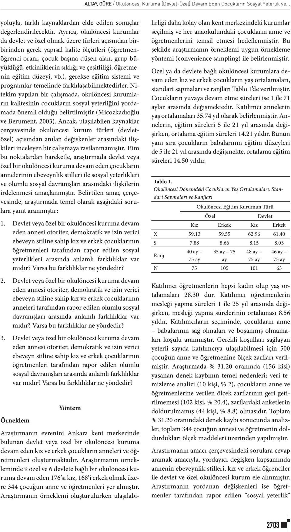 sıklığı ve çeşitliliği, öğretmenin eğitim düzeyi, vb.), gerekse eğitim sistemi ve programlar temelinde farklılaşabilmektedirler.