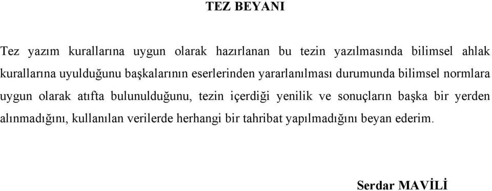 uygun olarak atıfta bulunulduğunu, tezin içerdiği yenilik ve sonuçların başka bir yerden