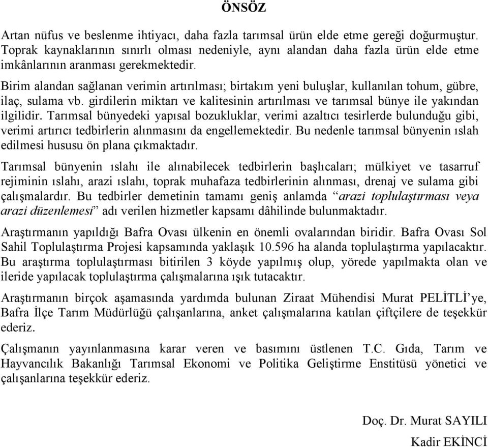 Birim alandan sağlanan verimin artırılması; birtakım yeni buluşlar, kullanılan tohum, gübre, ilaç, sulama vb. girdilerin miktarı ve kalitesinin artırılması ve tarımsal bünye ile yakından ilgilidir.