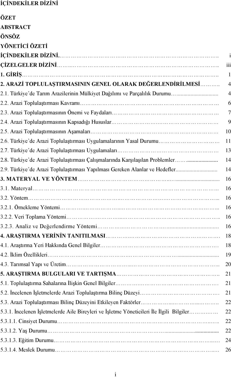 7. Türkiye de Arazi Toplulaştırması Uygulamaları. 13 2.8. Türkiye de Arazi Toplulaştırması Çalışmalarında Karşılaşılan Problemler... 14 2.9.