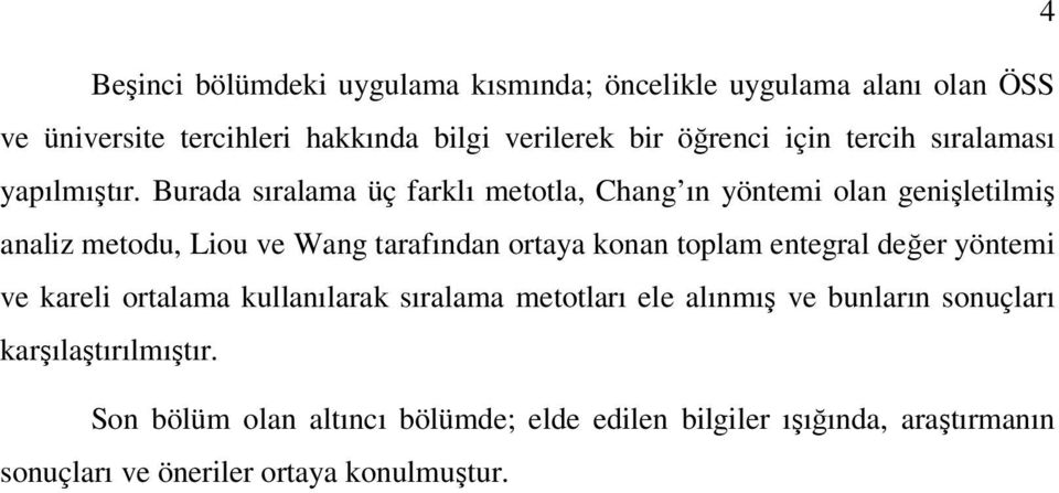 Burada sıralama üç farklı metotla, Chang ın yöntemi olan genişletilmiş analiz metodu, Liou ve Wang tarafından ortaya konan toplam