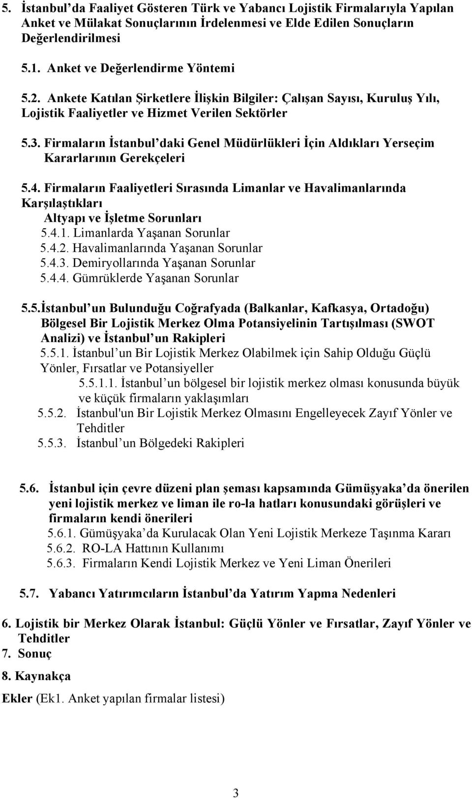 Firmaların İstanbul daki Genel Müdürlükleri İçin Aldıkları Yerseçim Kararlarının Gerekçeleri 5.4.