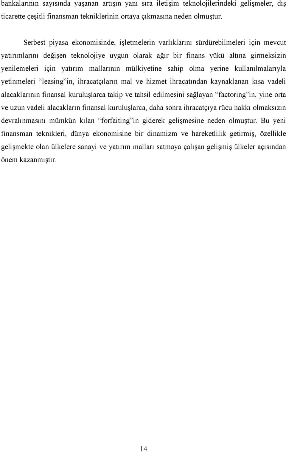 mallarının mülkiyetine sahip olma yerine kullanılmalarıyla yetinmeleri leasing in, ihracatçıların mal ve hizmet ihracatından kaynaklanan kısa vadeli alacaklarının finansal kuruluşlarca takip ve