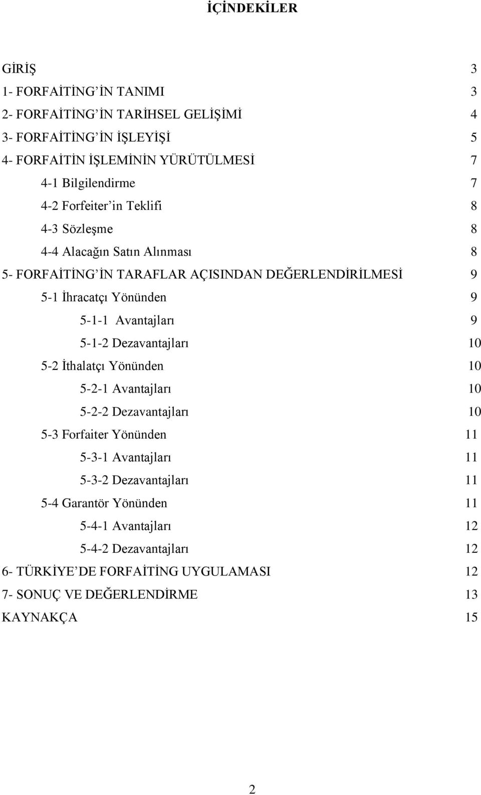 Yönünden 9 5-1-1 Avantajları 9 5-1-2 Dezavantajları 10 5-2 İthalatçı Yönünden 10 5-2-1 Avantajları 10 5-2-2 Dezavantajları 10 5-3 Forfaiter Yönünden 11 5-3-1