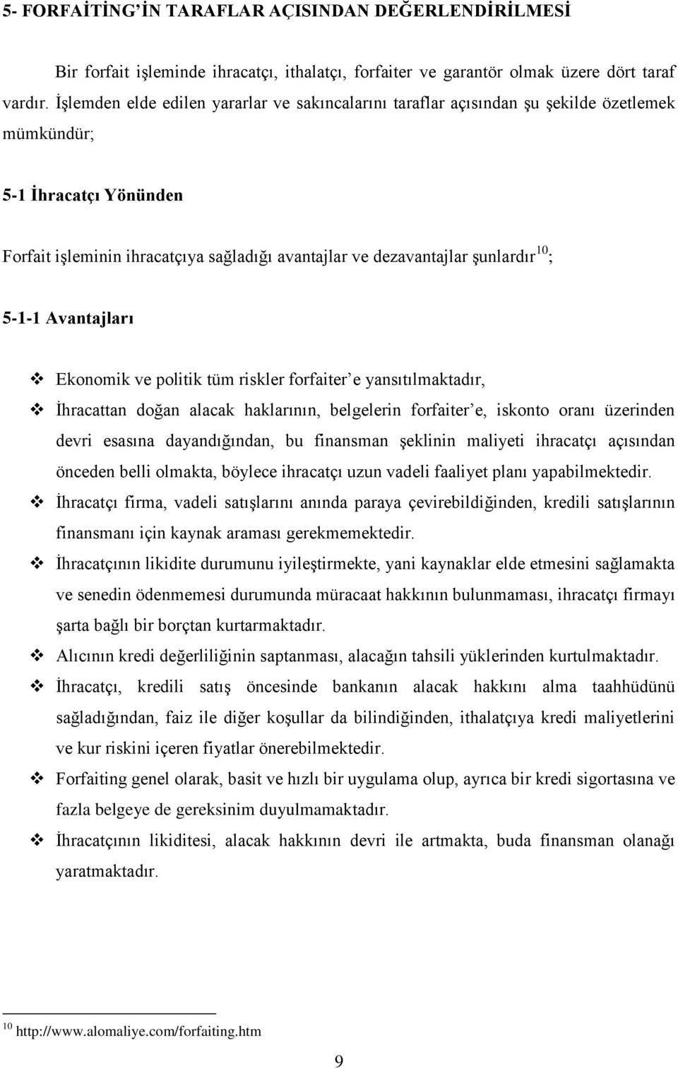 10 ; 5-1-1 Avantajları Ekonomik ve politik tüm riskler forfaiter e yansıtılmaktadır, İhracattan doğan alacak haklarının, belgelerin forfaiter e, iskonto oranı üzerinden devri esasına dayandığından,