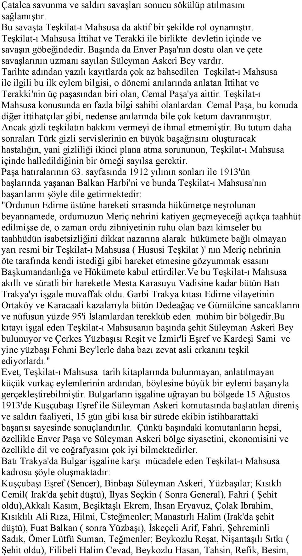 Tarihte adından yazılı kayıtlarda çok az bahsedilen Teşkilat-ı Mahsusa ile ilgili bu ilk eylem bilgisi, o dönemi anılarında anlatan İttihat ve Terakki'nin üç paşasından biri olan, Cemal Paşa'ya