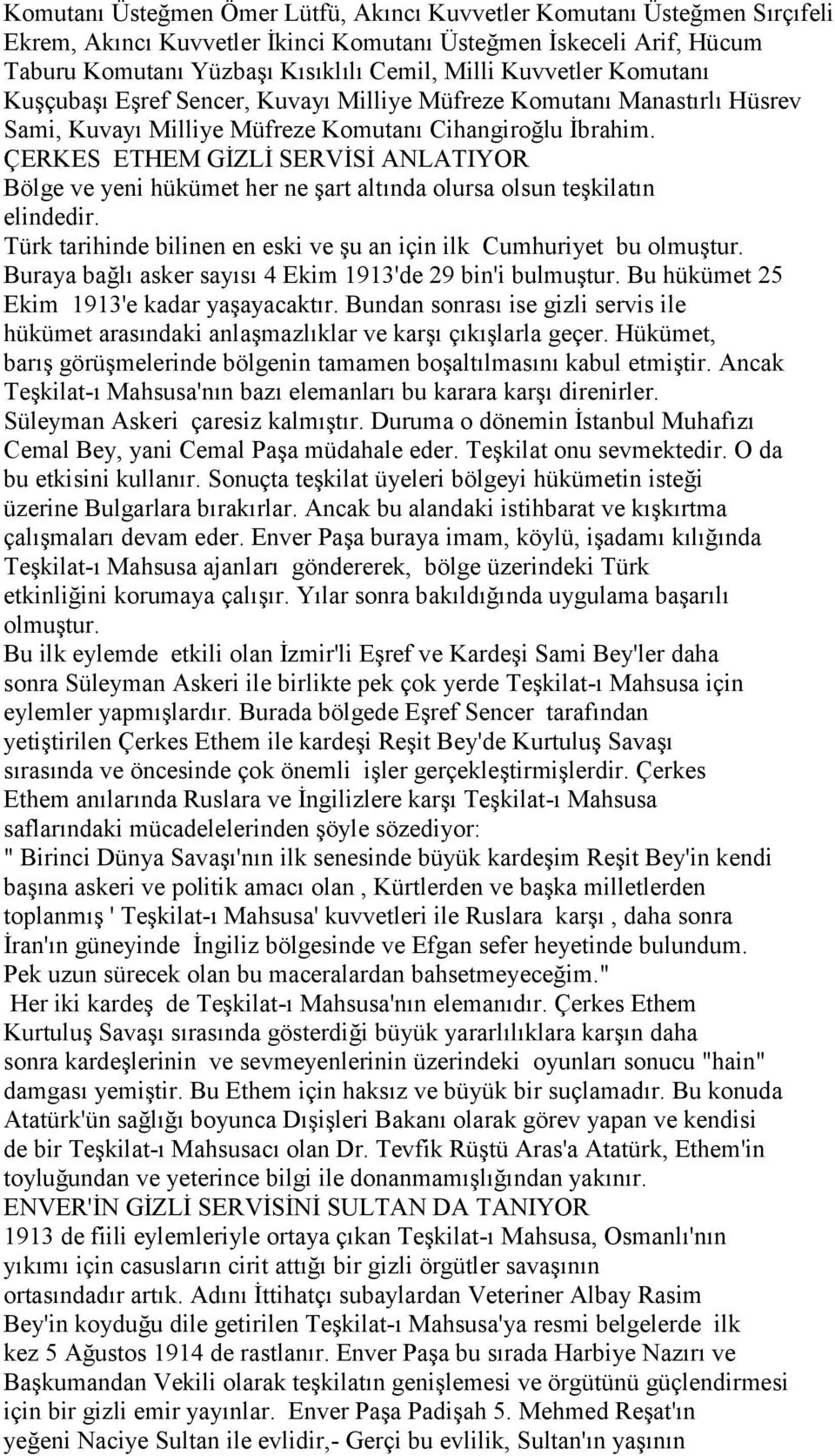 ÇERKES ETHEM GİZLİ SERVİSİ ANLATIYOR Bölge ve yeni hükümet her ne şart altında olursa olsun teşkilatın elindedir. Türk tarihinde bilinen en eski ve şu an için ilk Cumhuriyet bu olmuştur.