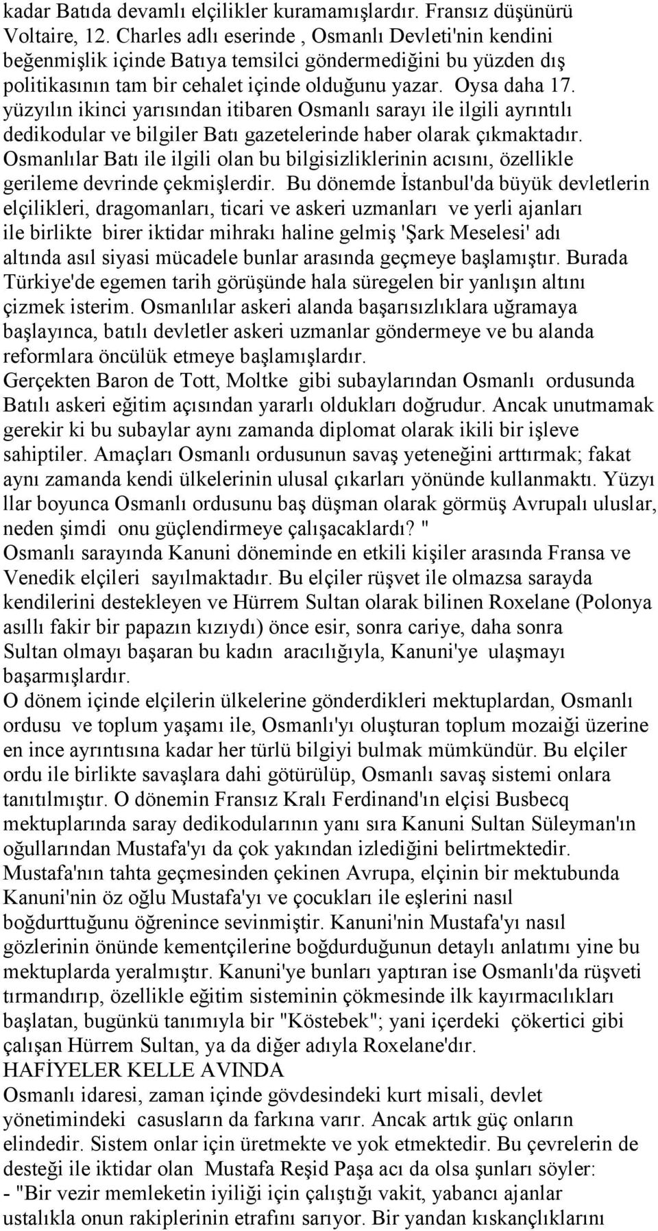 yüzyılın ikinci yarısından itibaren Osmanlı sarayı ile ilgili ayrıntılı dedikodular ve bilgiler Batı gazetelerinde haber olarak çıkmaktadır.