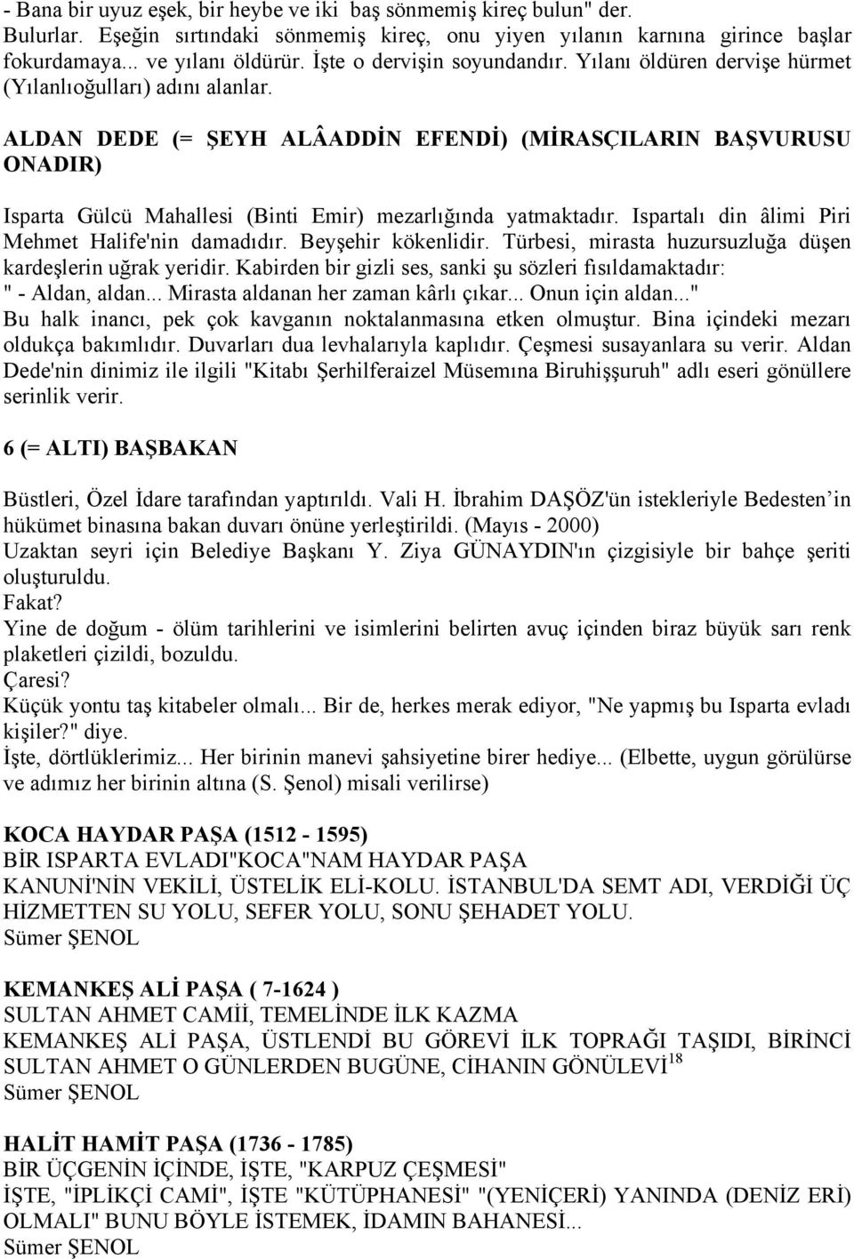 ALDAN DEDE (= ŞEYH ALÂADDİN EFENDİ) (MİRASÇILARIN BAŞVURUSU ONADIR) Isparta Gülcü Mahallesi (Binti Emir) mezarlığında yatmaktadır. Ispartalı din âlimi Piri Mehmet Halife'nin damadıdır.