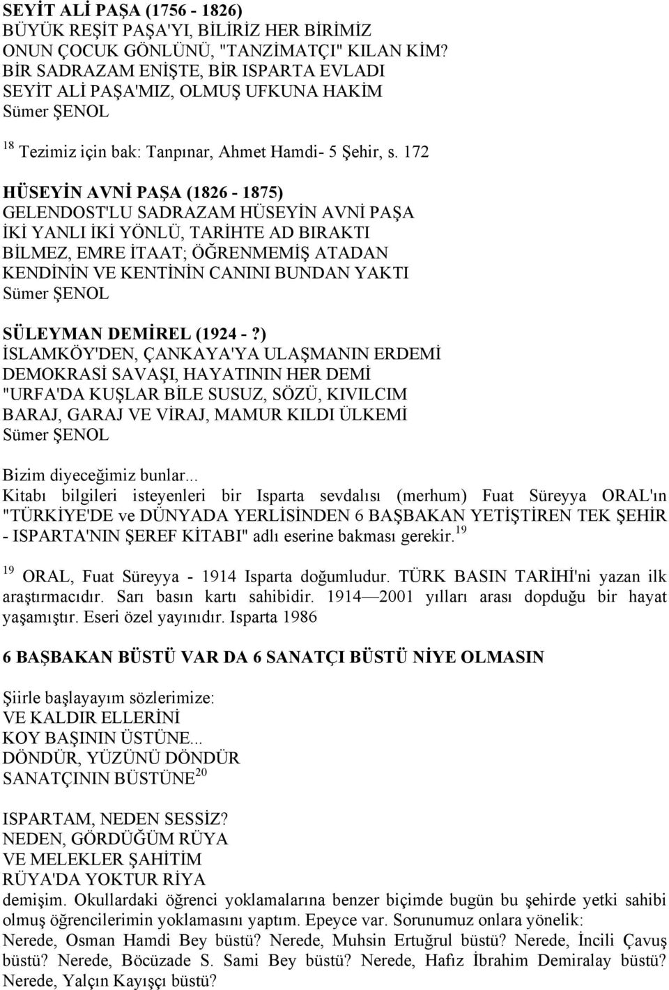 172 HÜSEYİN AVNİ PAŞA (1826-1875) GELENDOST'LU SADRAZAM HÜSEYİN AVNİ PAŞA İKİ YANLI İKİ YÖNLÜ, TARİHTE AD BIRAKTI BİLMEZ, EMRE İTAAT; ÖĞRENMEMİŞ ATADAN KENDİNİN VE KENTİNİN CANINI BUNDAN YAKTI Sümer