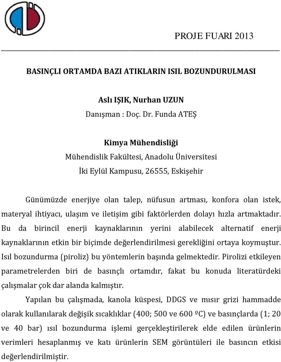 Bu da birincil enerji kaynaklarının yerini alabilecek alternatif enerji kaynaklarının etkin bir biçimde değerlendirilmesi gerekliğini ortaya koymuştur.